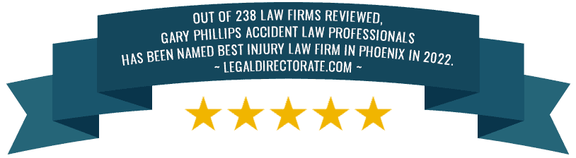 Award - Out of 238 law firms reviewed, Gary Phillips Accident Law Professionals has been named Best Injury Law Firm in Phoenix in 2022. (LegalDirectorate.com)